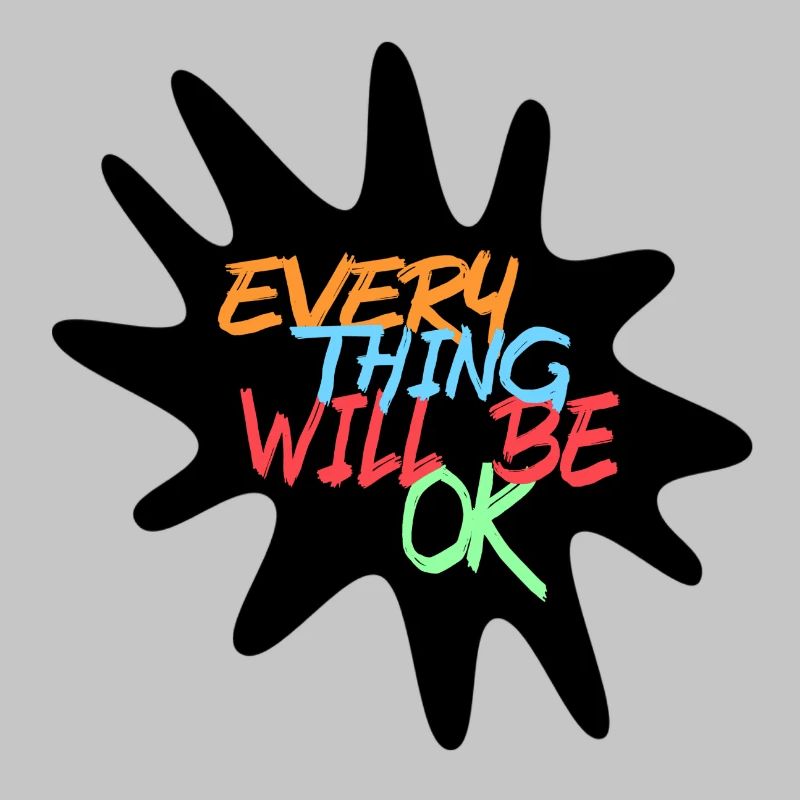 Everything will be fine! Every thing will be ok #