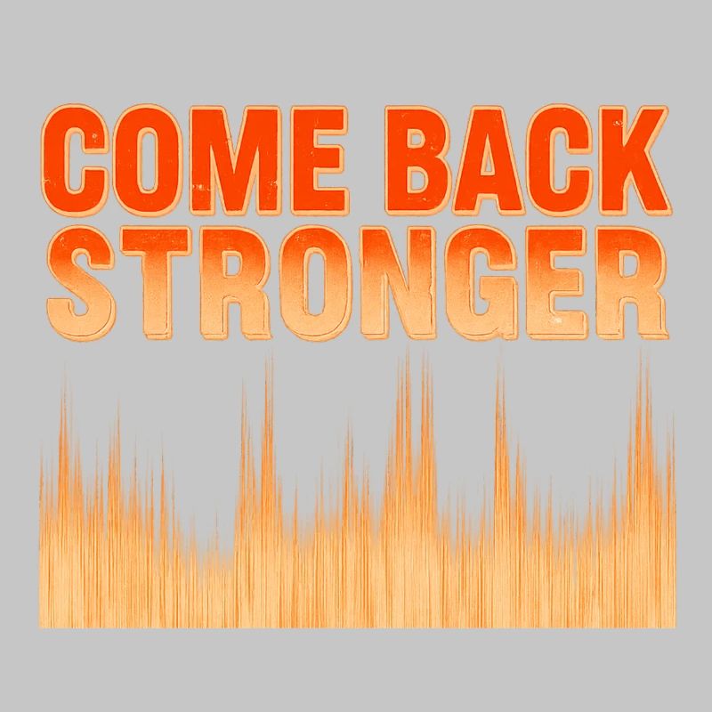 COME BACK STRONGER