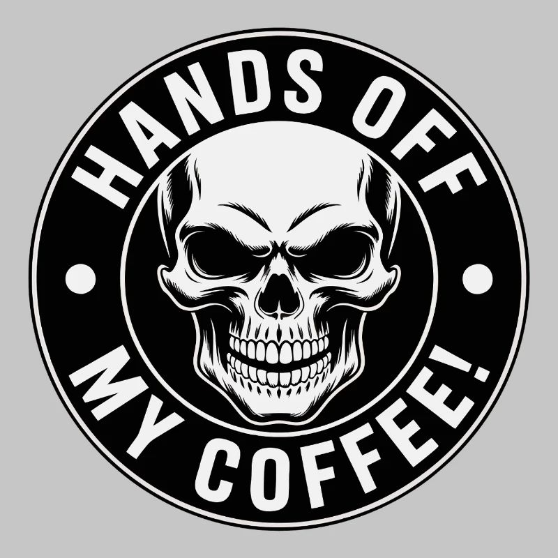 Hands Off My Coffee Skull