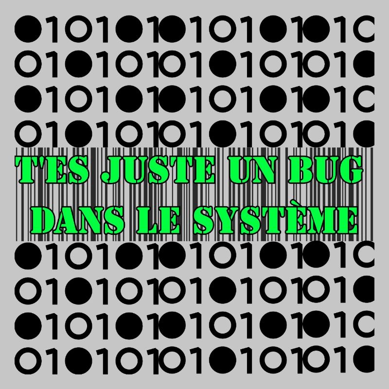 T'es juste un bug dans le système.