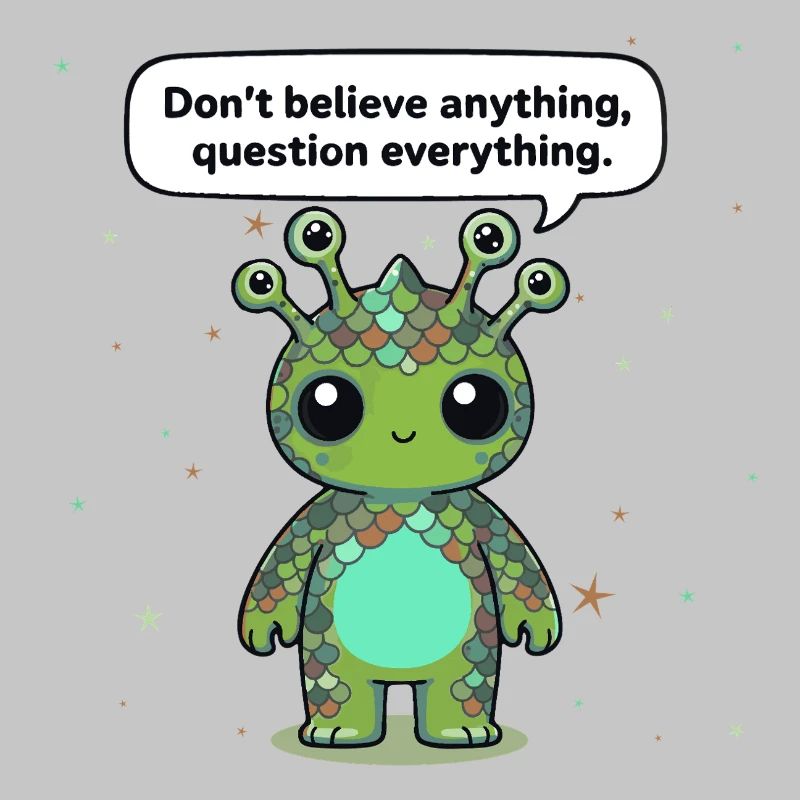 Neugieriges Alien - Statement: Hinterfrage alles