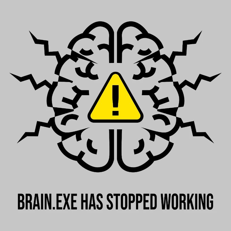 BRAIN.EXE HAS STOPPED WORKING - Brain Failure NO
