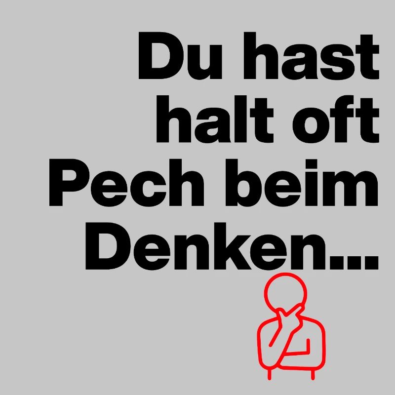 DU HAST HALT PECH BEIM DENKEN.. SARKASMUS GESCHENK