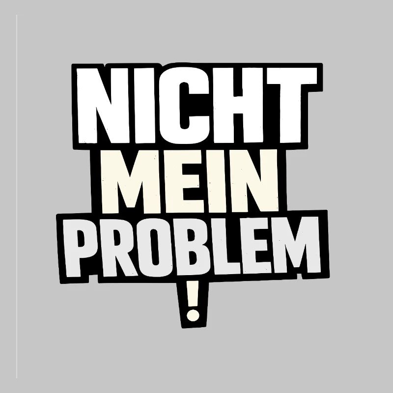 Nicht Mein Problem – Provokanter Spruch
