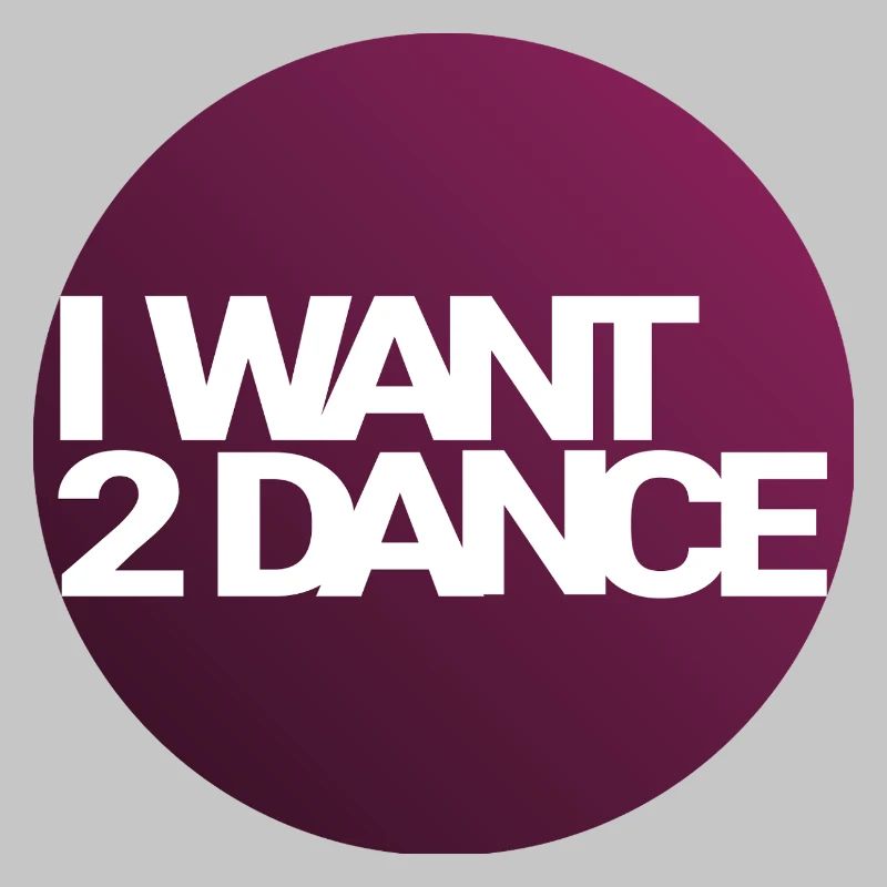 I Want 2 Dance – Circle Design