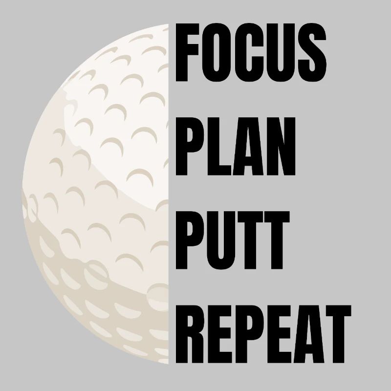 Focus Plan Putt Repeat – Golf Slogan