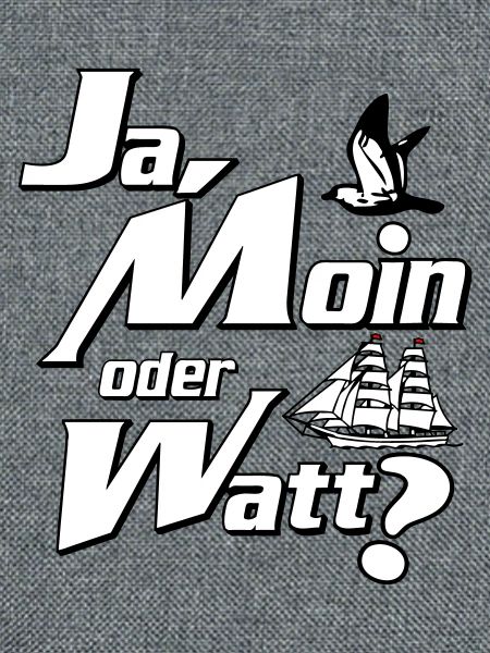 Ja Moin oder Watt?