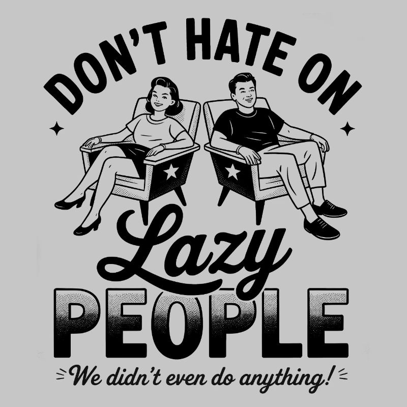 Don’t Hate On Lazy People Funny Retro