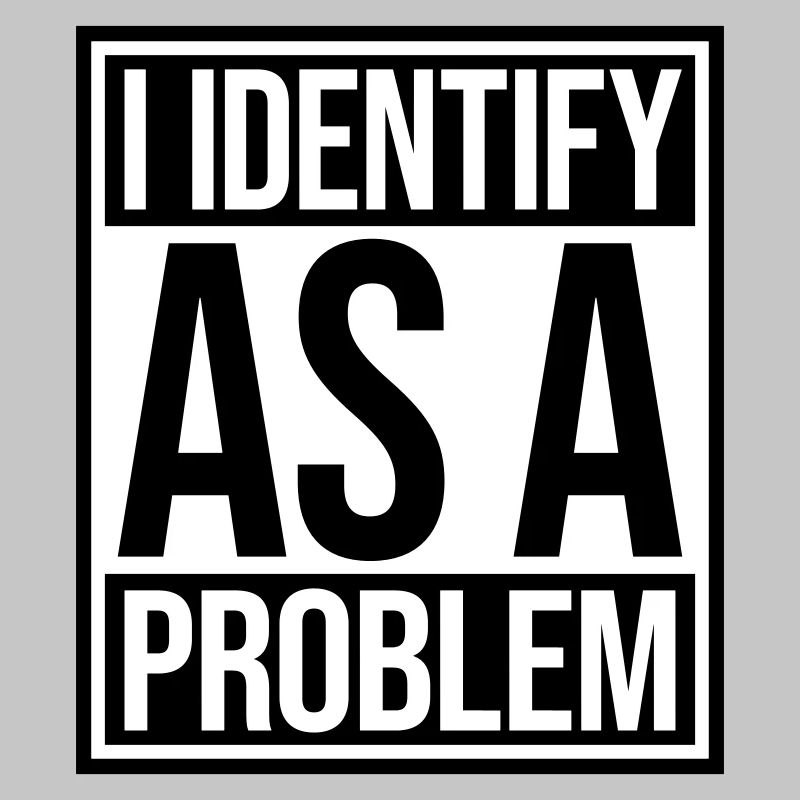 I Identify as a Problem Statement Cheeky Rebellious