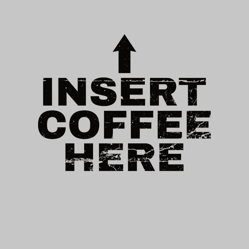 Insert Coffee Here Kaffee Kaffeetrinker Witz