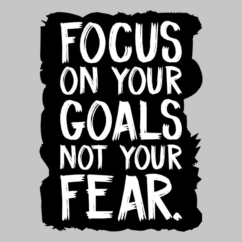 Concentrez-vous sur vos objectifs, pas sur votre peur