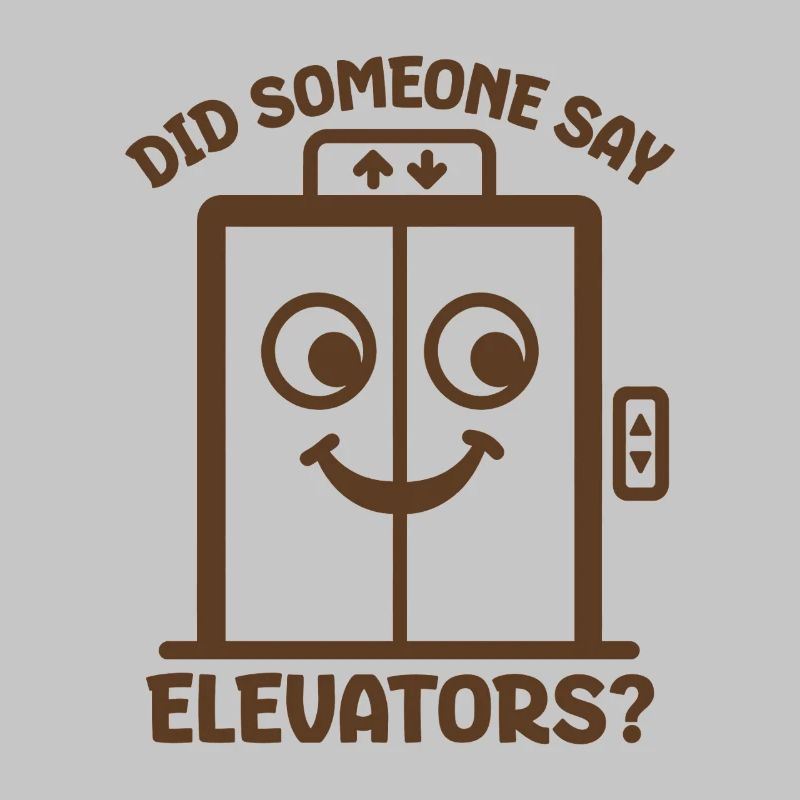 Did Someone Say Elevators? Funny Elevator Lover