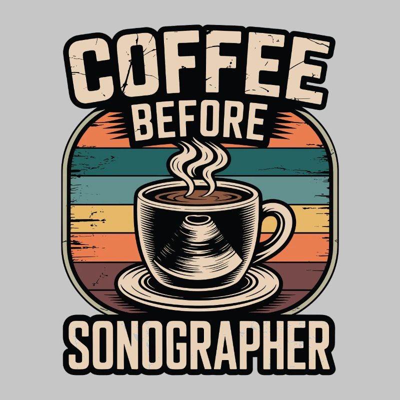 Sonographer Coffee Before Echo Tech Coffee Lover