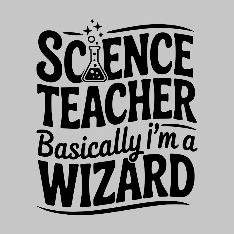 Science Teacher Basically I’m a Wizard