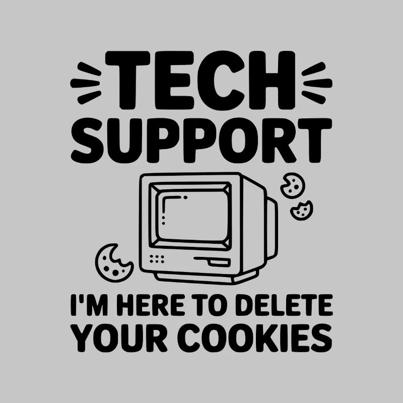 Tech Support I’m Here to Delete Your Cookies