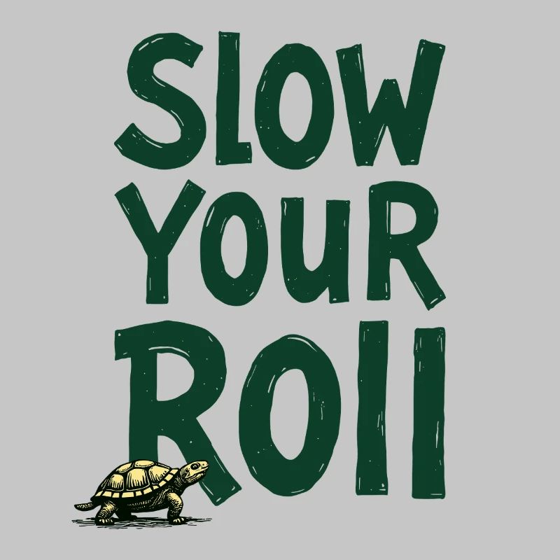 Slow Your Roll Turtle Saying