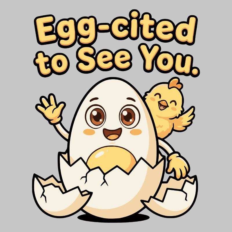 Egg Cited To See You Funny Egg Chick