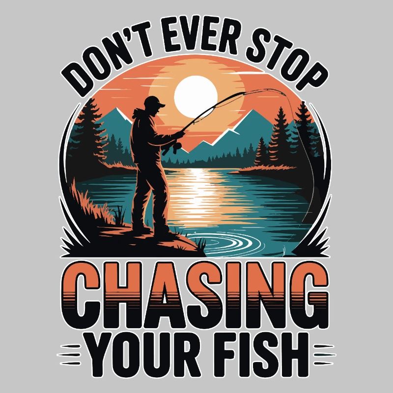 Don't Ever Stop Chasing Your Fish