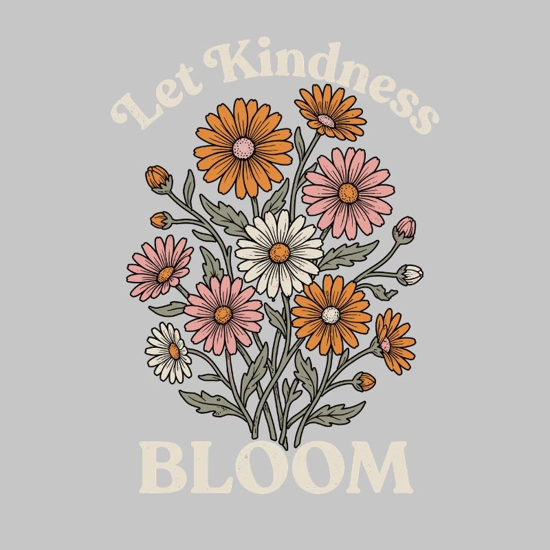 Let Kindness Bloom – Blumen Spruch Design