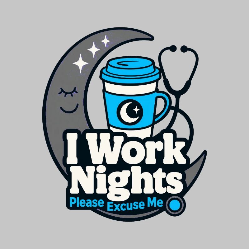 Night Shift Nurse I Work Nights Please Excuse Me
