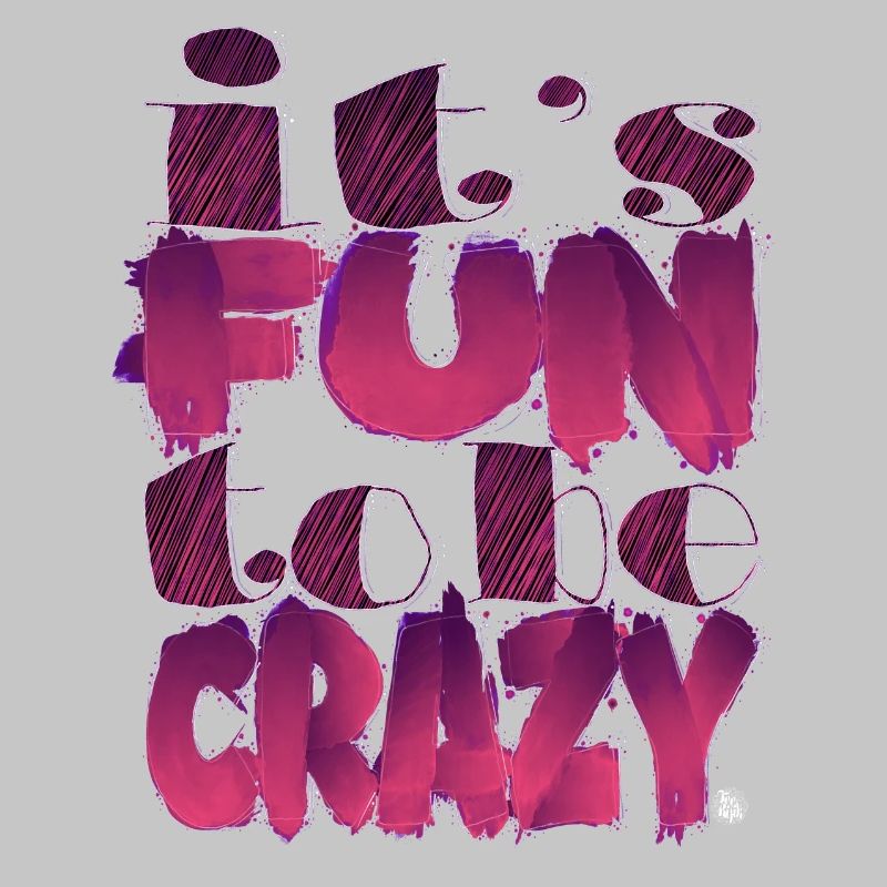 It's fun to be crazy