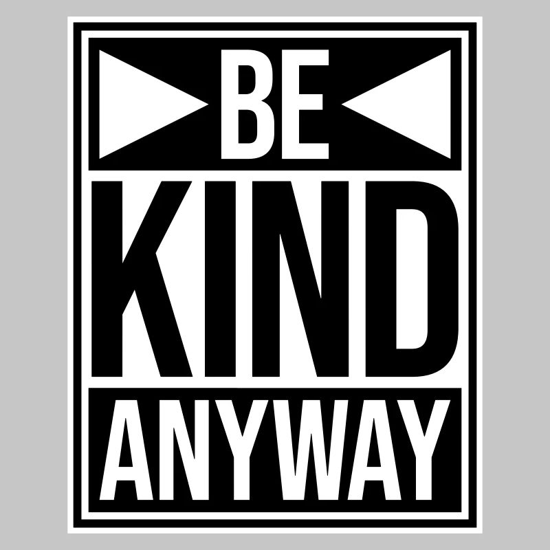 Be Kind Anyway Freundlichkeit Statement Spruch