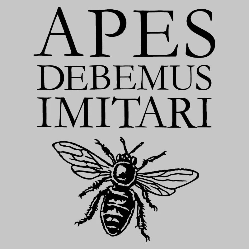 APES DEBEMUS IMITARI bee, beekeeping, beekeeper