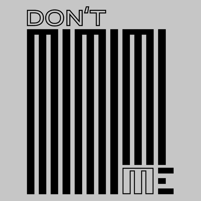 Don't Mimimi Me – Whining never helps