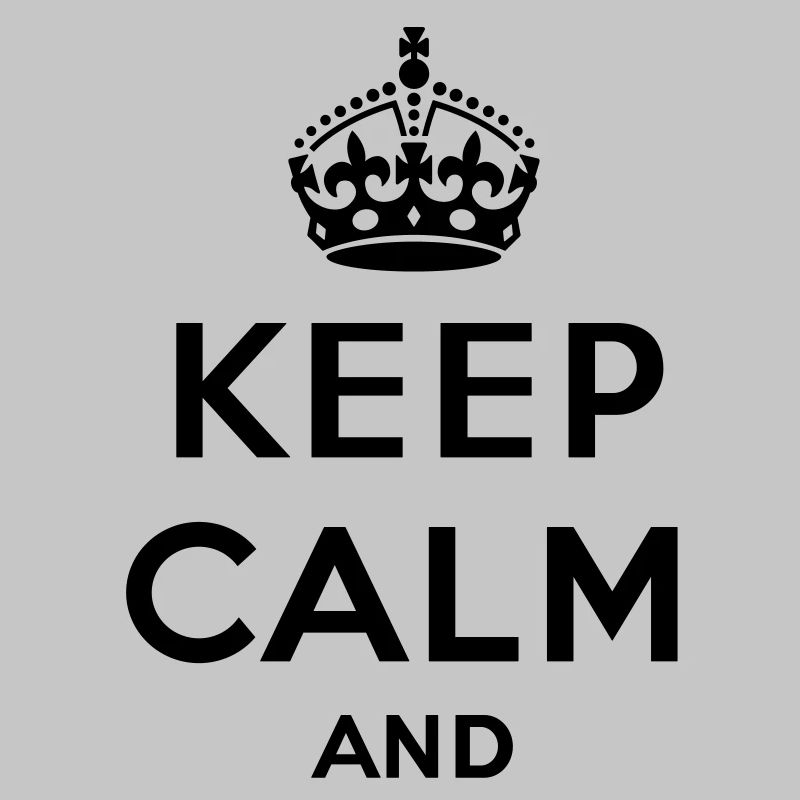 Keep calm and ... (Text / concept) own text