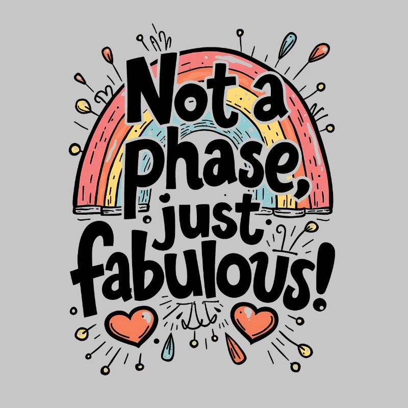 NOT A PHASE JUST FABULOUS