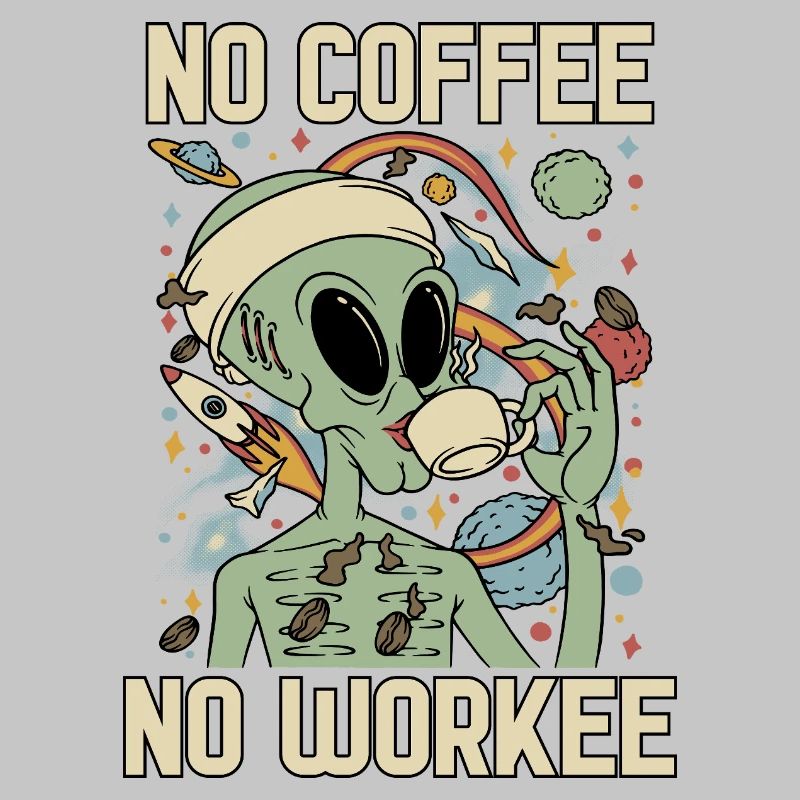 Alien Drinks Coffee No Coffee No Workee