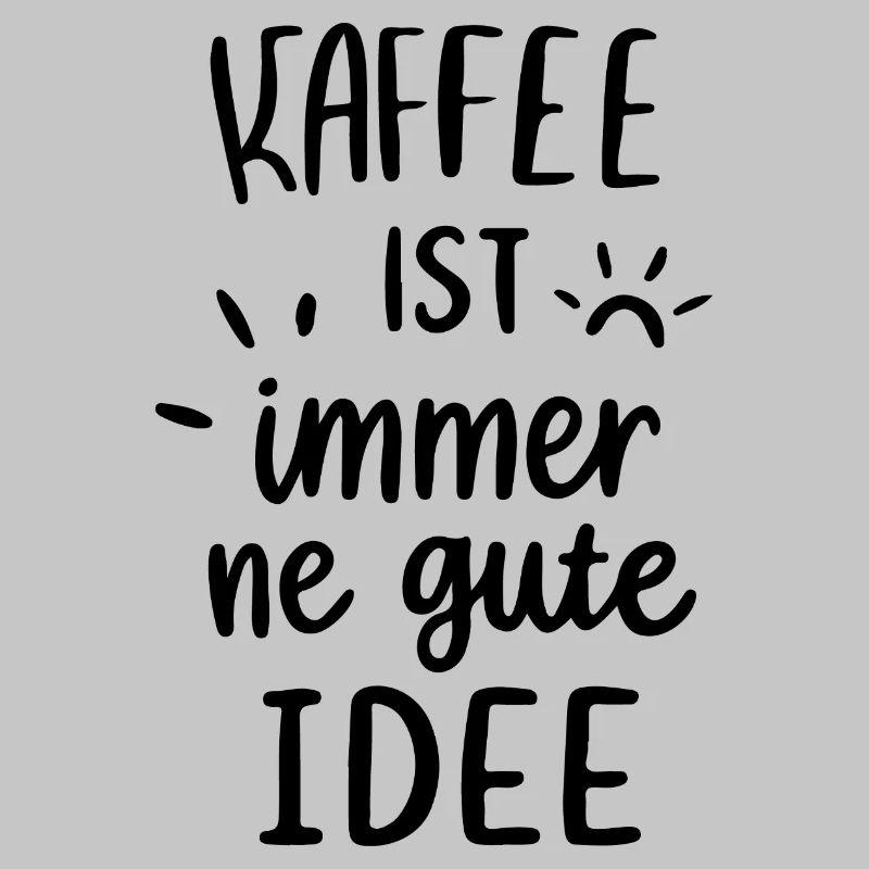Kaffee ist immer gute Idee