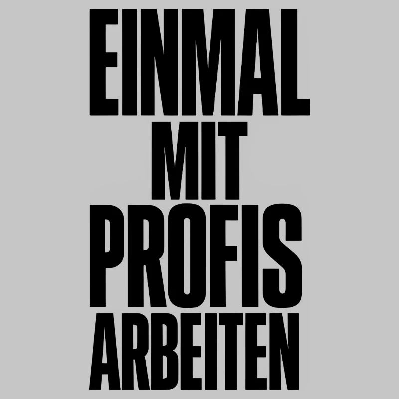 Einmal Mit Profis Arbeiten Gestern Sprüche Beruf