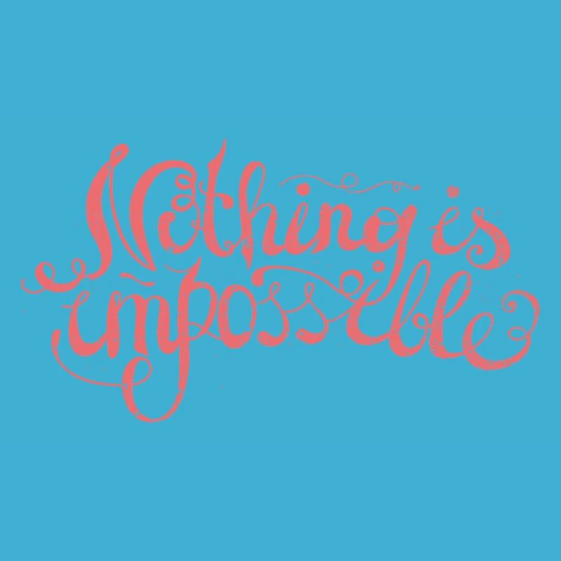 Nothing is impossible