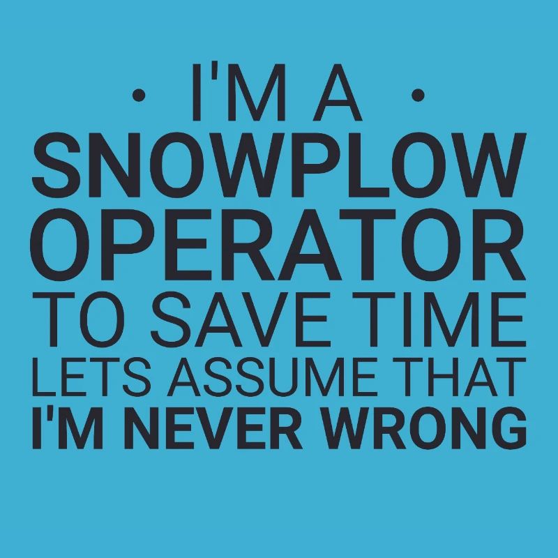 Snowplow Operator Never Wrong Snowplow Driver