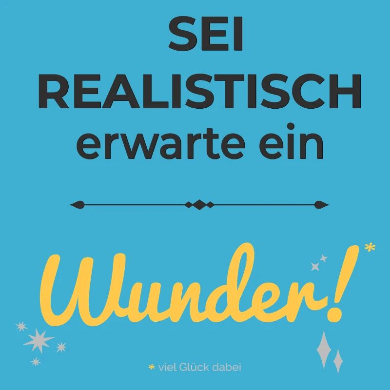 Sei realistisch – erwarte ein Wunder!