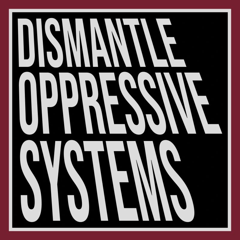 Dismantle Oppressive Systems Activism Statement