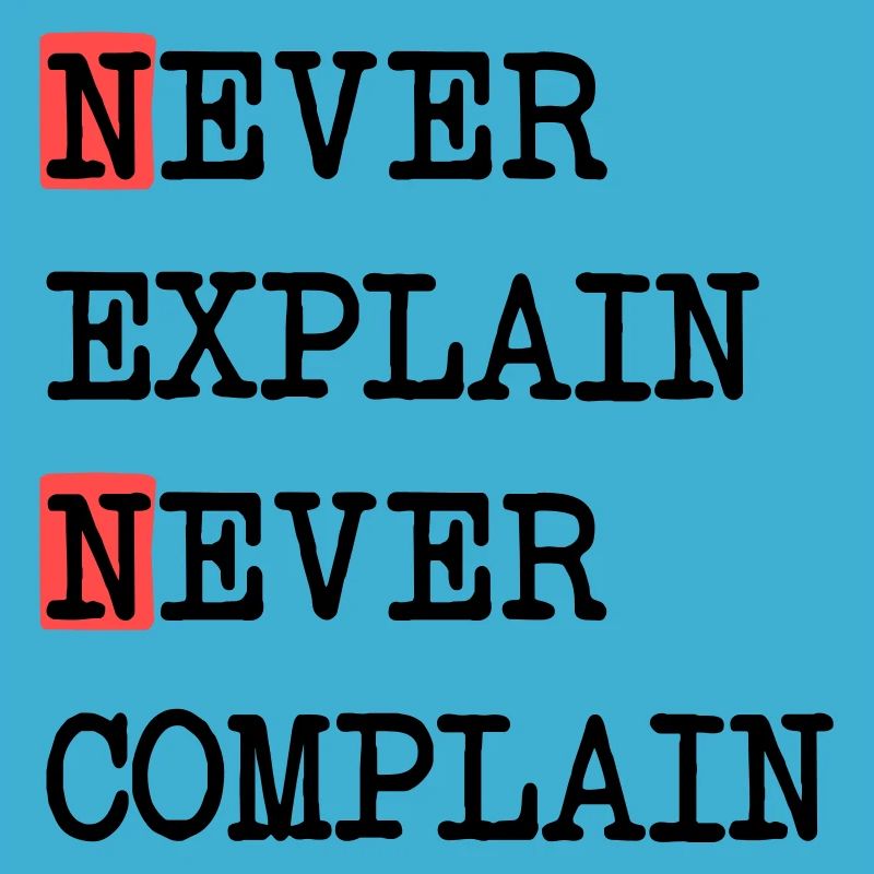 Never Explain – Never Complain, cooles Lebensmotto