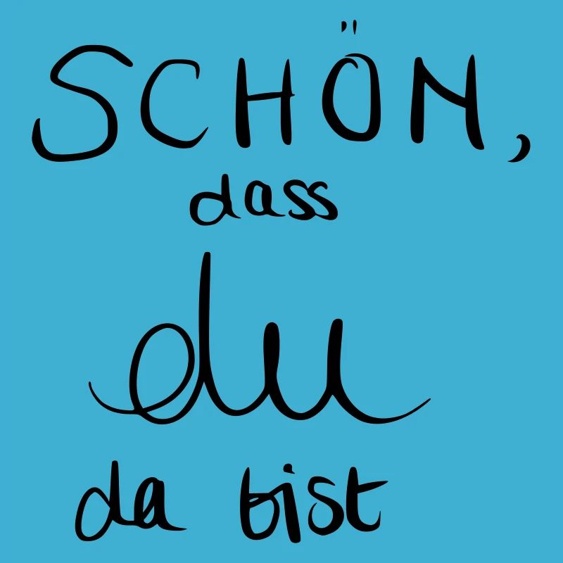 Schön, dass du da bist