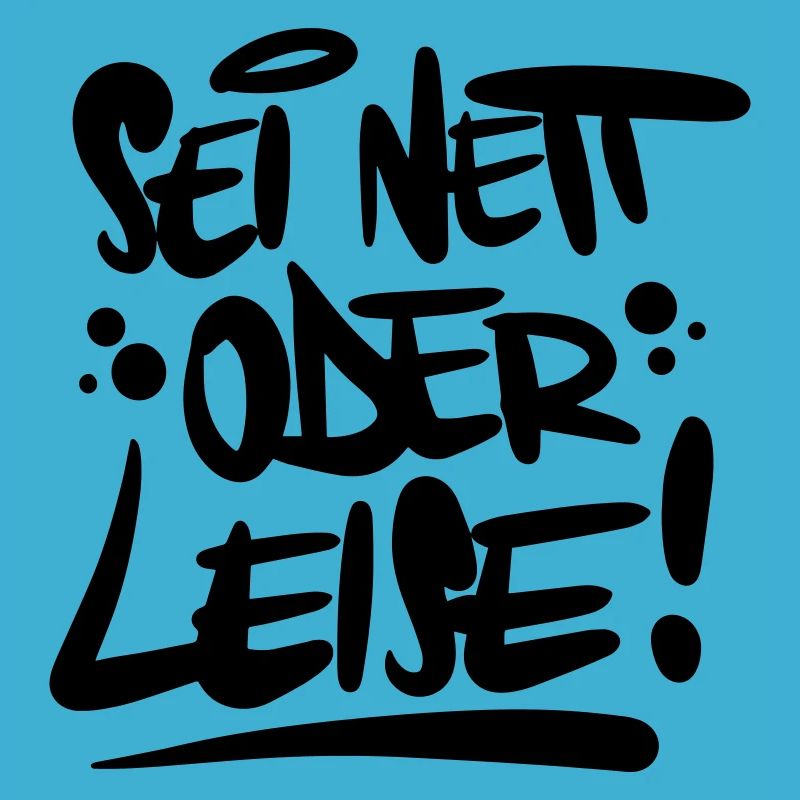Sei nett oder leise Spruch