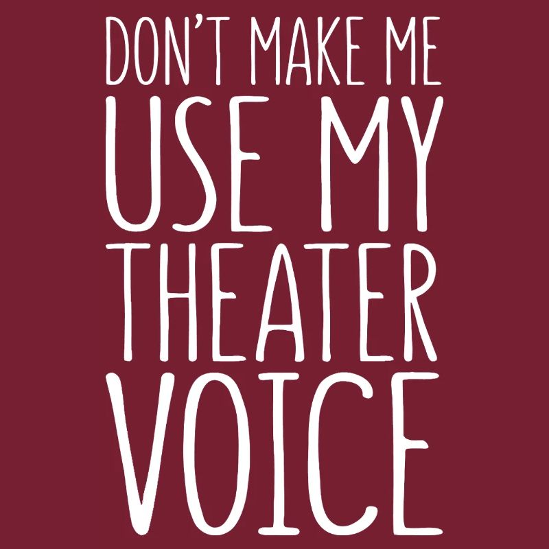 Ne me force pas à utiliser ma voix de théâtre