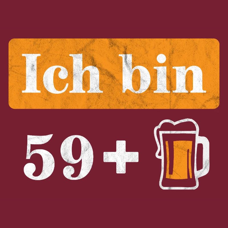 Ich bin 59 plus Bier 60. Geburtstag