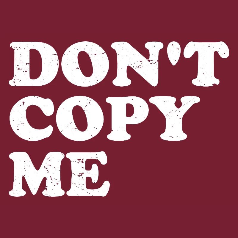 don't copy me