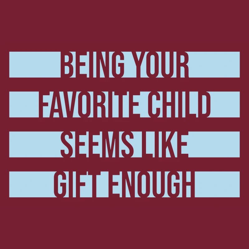 Being Your Favorite Child Seems Like Gift Enough