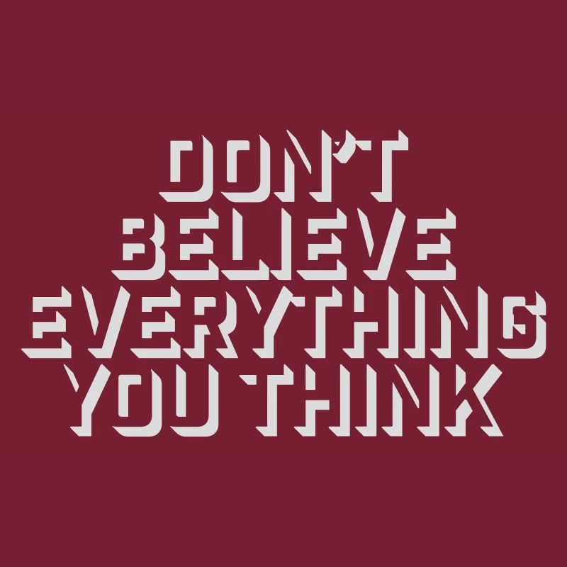 Don't Believe Everything You Think Spruch Weisheit
