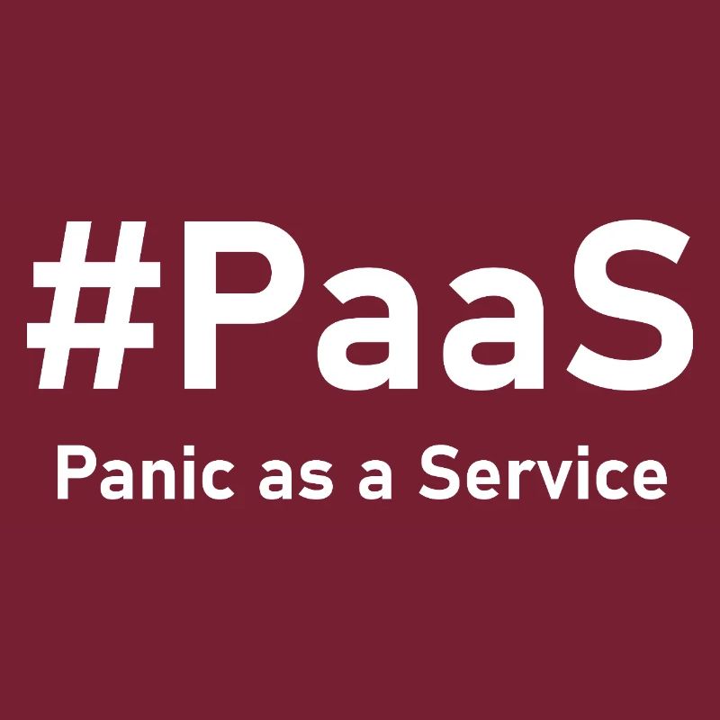 PaaS – Panic as a Service | Funny IT saying