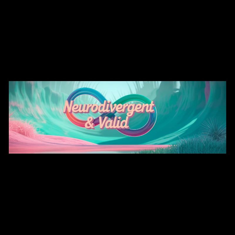 Neurodivergent & Valid