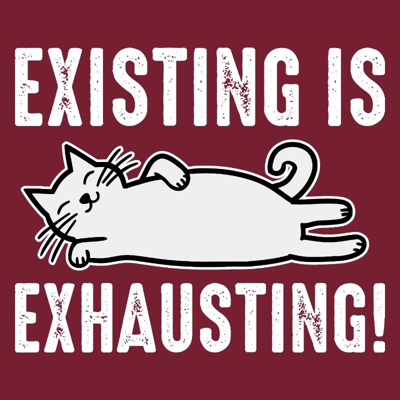 Existing Is Exhausting