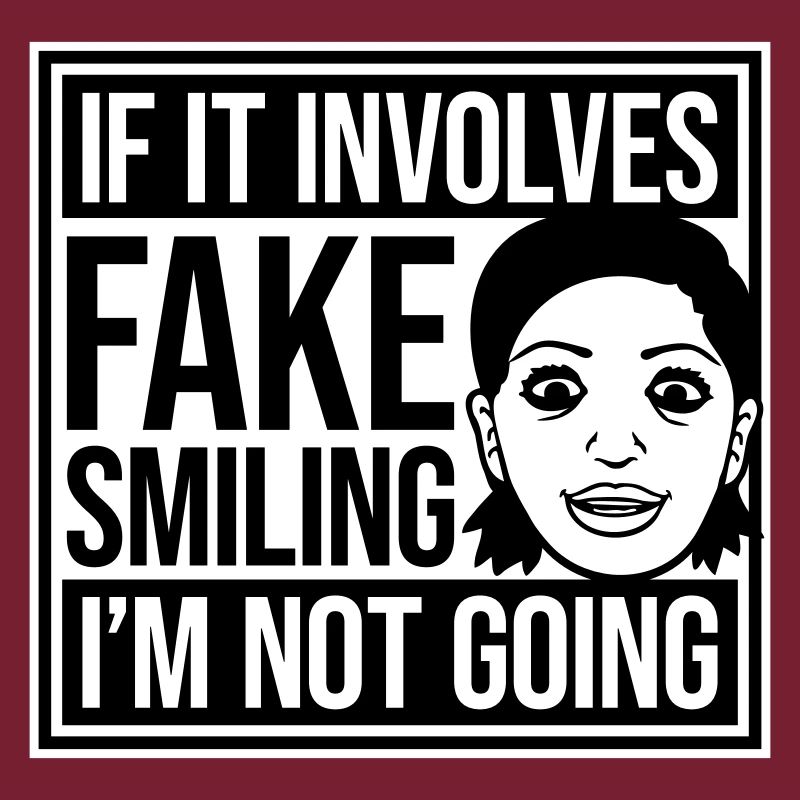If It Involves Fake Smiling I'm Not Going Spruch