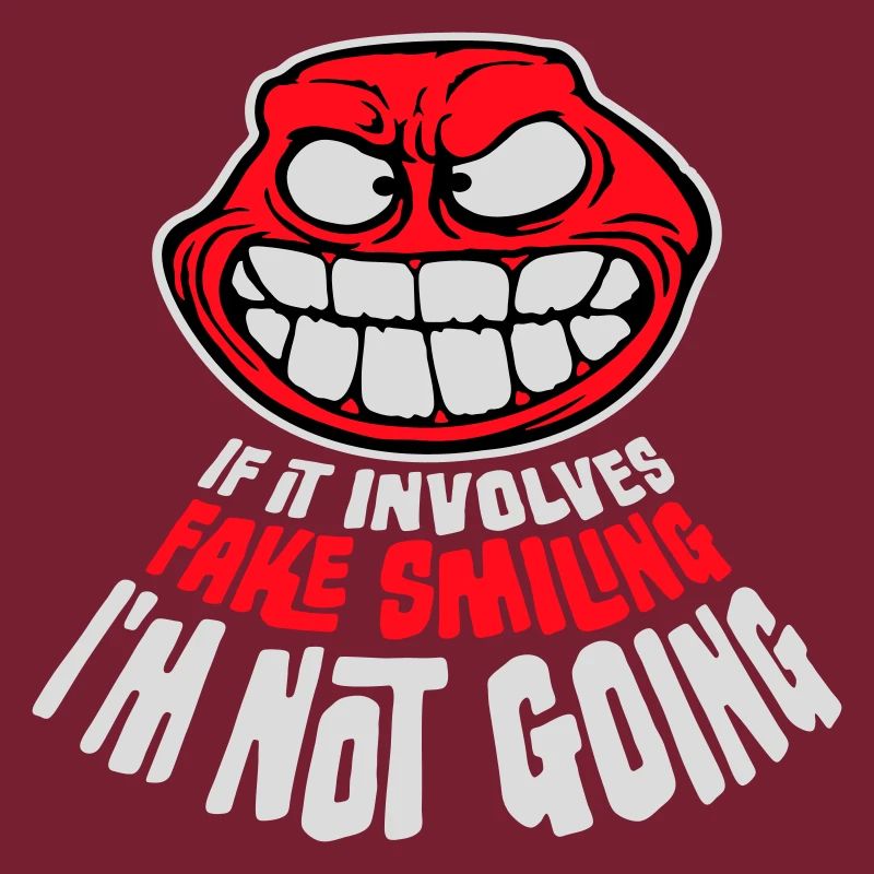 If It Involves Fake Smiling I'm Not Going Spruch